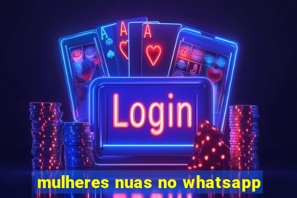 mulheres nuas no whatsapp